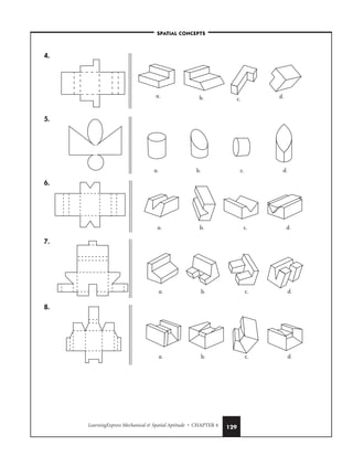 LearningExpress Mechanical  Spatial Aptitude • CHAPTER 4 129
4.
5.
6.
7.
8.
a. b. c. d.
a. b. c. d.
a. b. c. d.
a. b. c. d.
a. b. c. d.
–SPATIAL CONCEPTS–
 