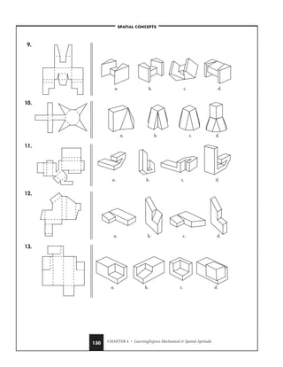 CHAPTER 4 • LearningExpress Mechanical  Spatial Aptitude
130
9.
10.
11.
12.
13.
a. b. c. d.
a. b. c. d.
a. b. c. d.
a. b. c. d.
a. b. c. d.
–SPATIAL CONCEPTS–
 