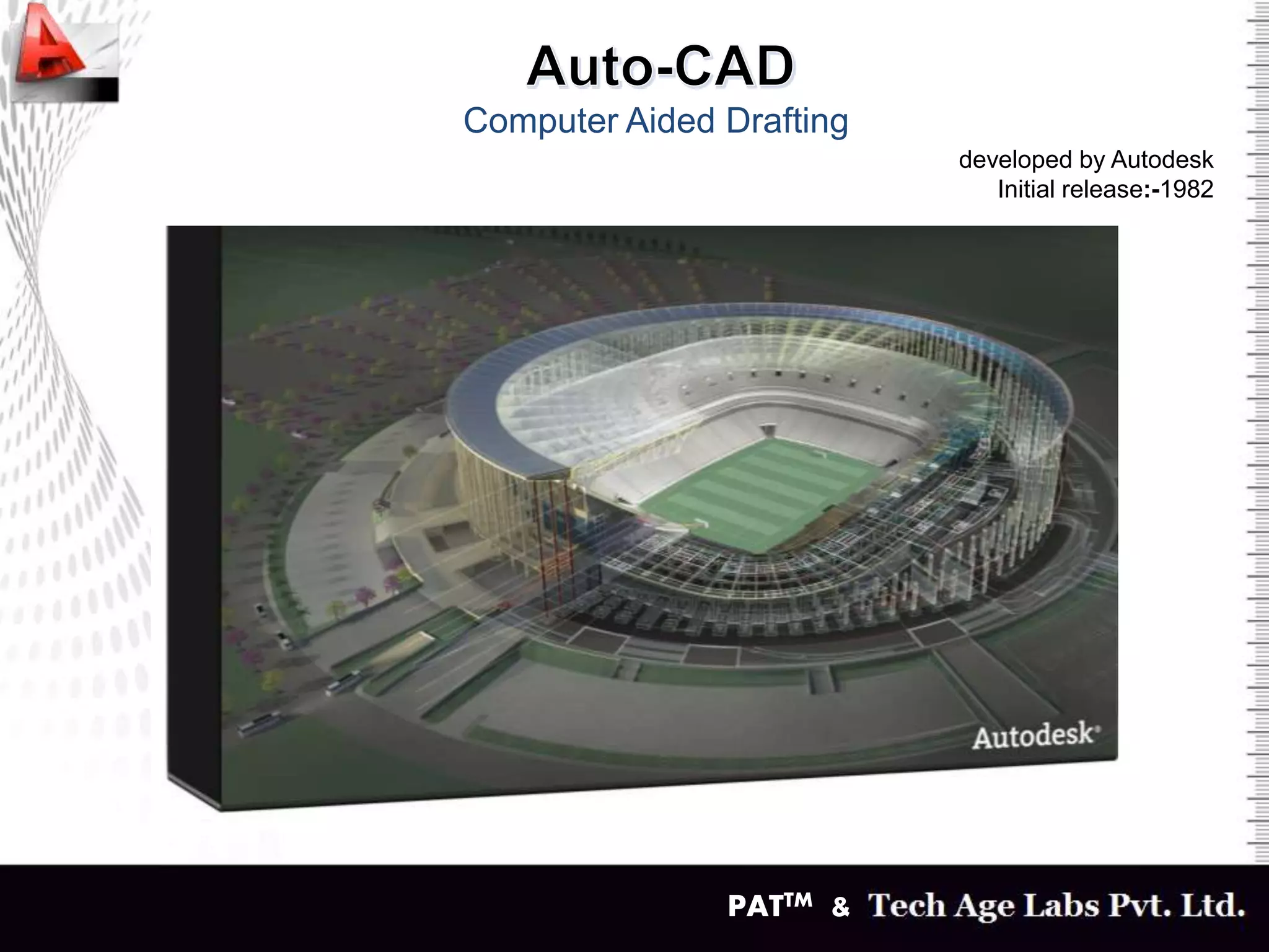 PATTM &
Computer Aided Drafting
developed by Autodesk
Initial release:-1982
 