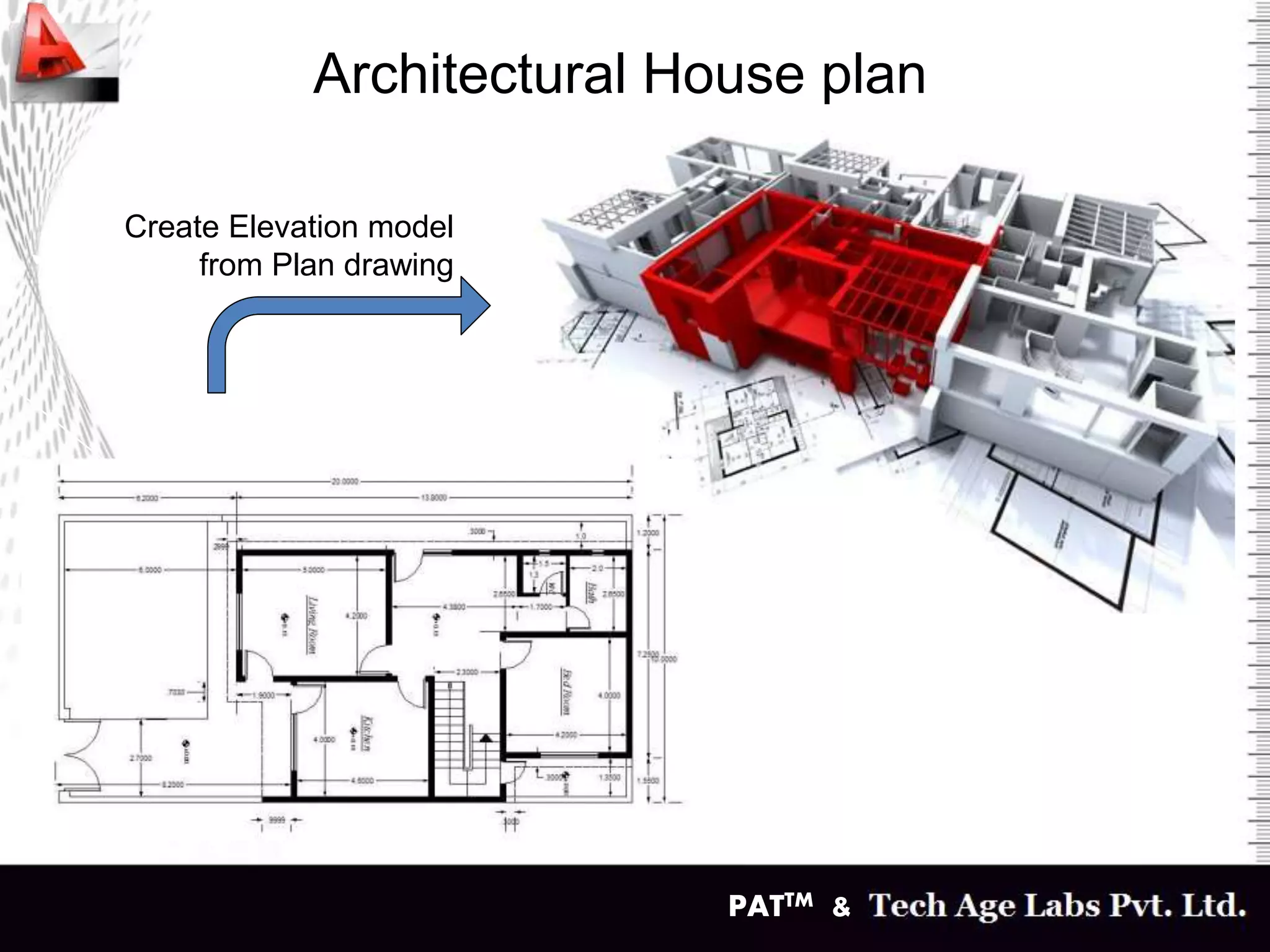 PATTM &
Architectural House plan
Create Elevation model
from Plan drawing
 