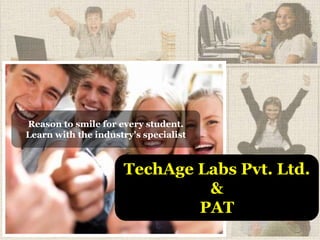 High Performance
Sports NewZealand
Reason to smile for every student.
Learn with the industry's specialist
TechAge Labs Pvt. Ltd.
&
PAT
 