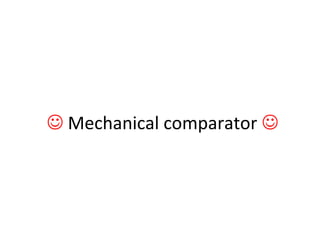  Mechanical comparator 
 