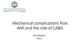 Mechanical complications Post
AMI and the role of CABG
Nora Albogami
PGY-3
 