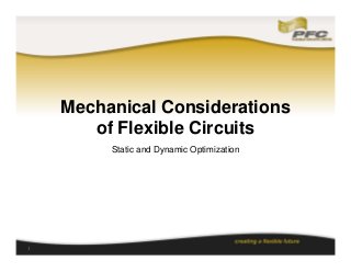 Mechanical Considerations
of Flexible Circuits
Static and Dynamic Optimization

1

 