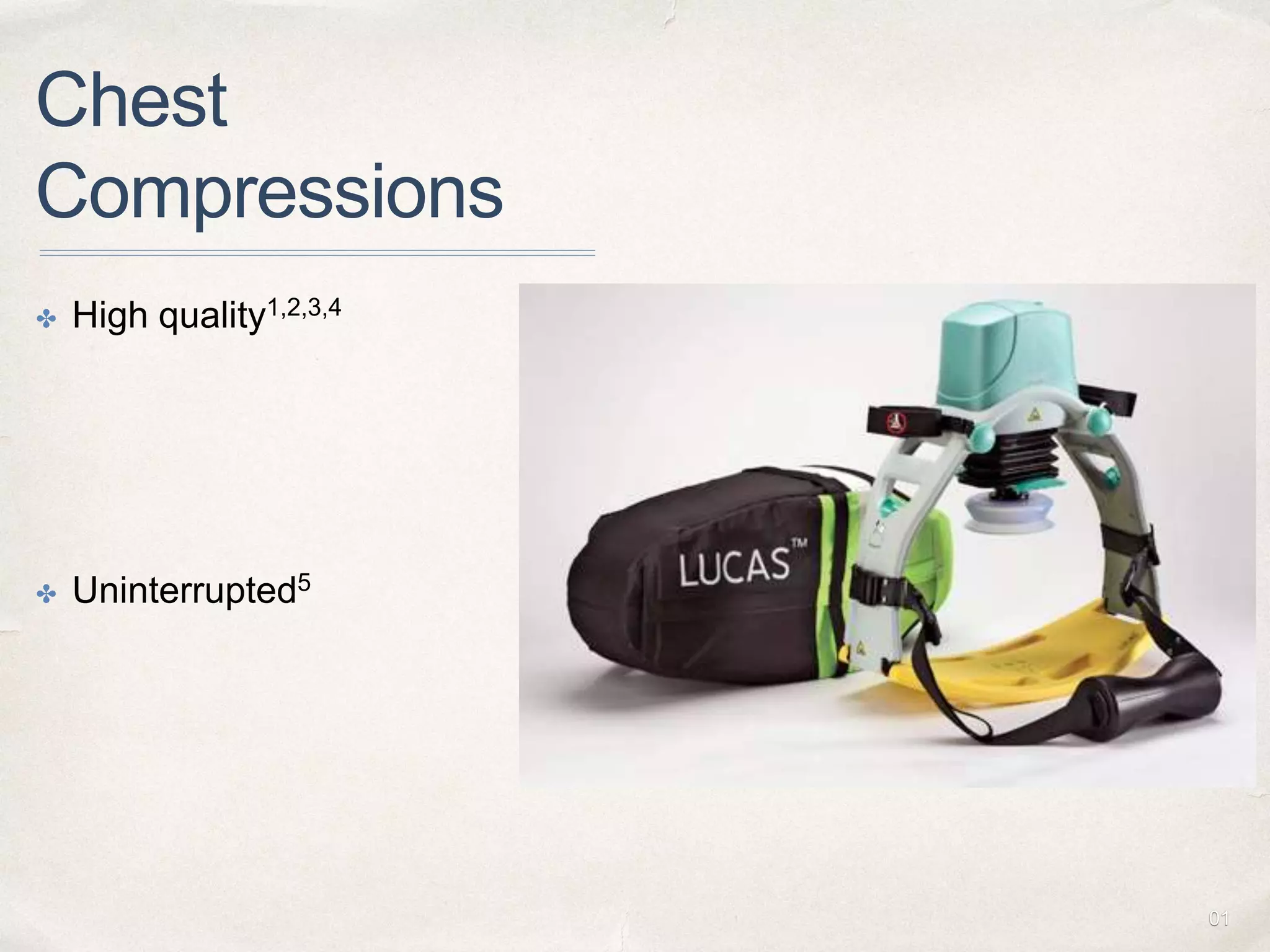 01
Chest
Compressions
✤ High quality1,2,3,4
✤ Uninterrupted5
 