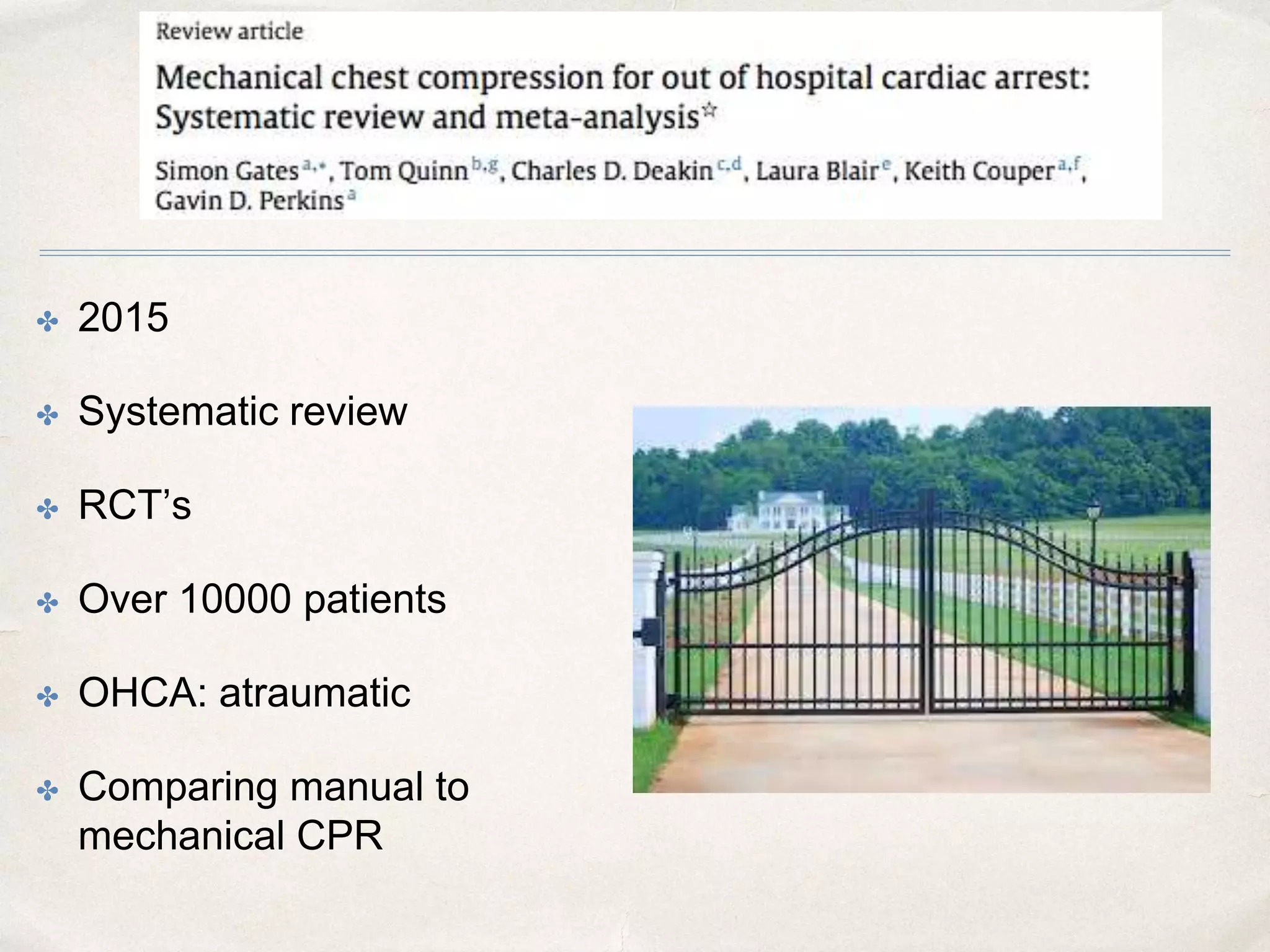 ✤ 2015
✤ Systematic review
✤ RCT’s
✤ Over 10000 patients
✤ OHCA: atraumatic
✤ Comparing manual to
mechanical CPR
 