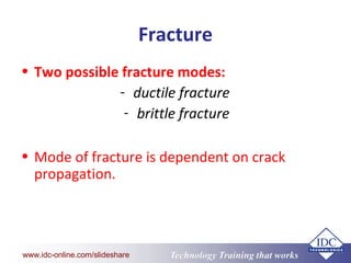 www.eit.edu.au
Technology Training that Workswww.idc-online.com/slideshare
Fracture
• Two possible fracture modes:
- ducti...