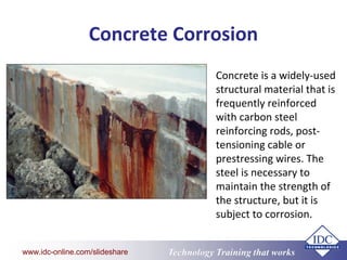 www.eit.edu.au
Technology Training that Workswww.idc-online.com/slideshare
Concrete Corrosion
Concrete is a widely-used
st...