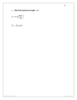 56
=nα Normal pressure angle )20( 0
2
100
16.0 ⎟
⎠
⎞
⎜
⎝
⎛
=
BHN
K
)( fsPS effw =
A MEADinfo Publication Shinto Mathew
 