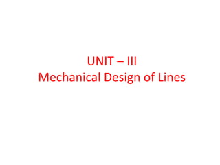 UNIT – III
Mechanical Design of Lines
 