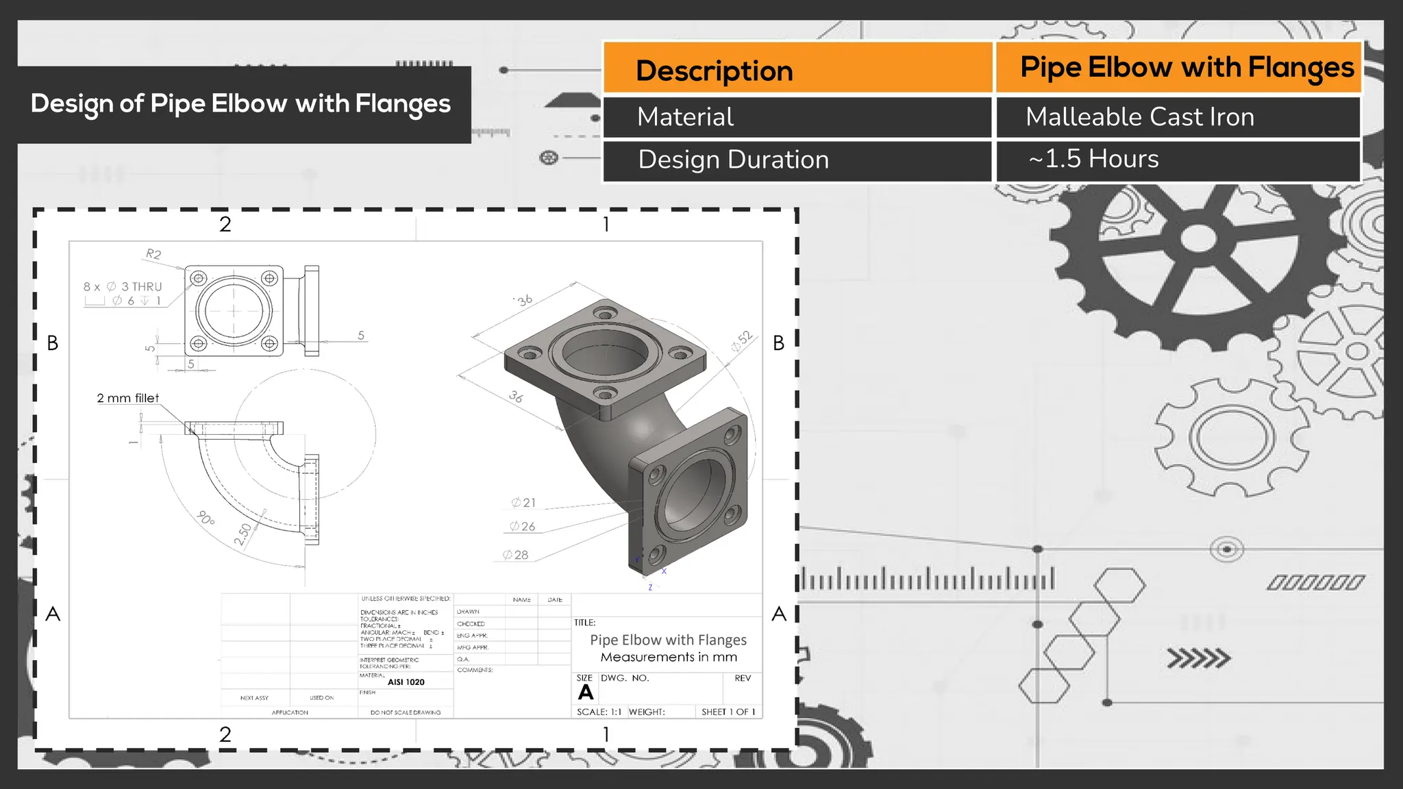 Material
Design Duration ~1.5 Hours
Malleable Cast Iron
Pipe Elbow with Flanges
 