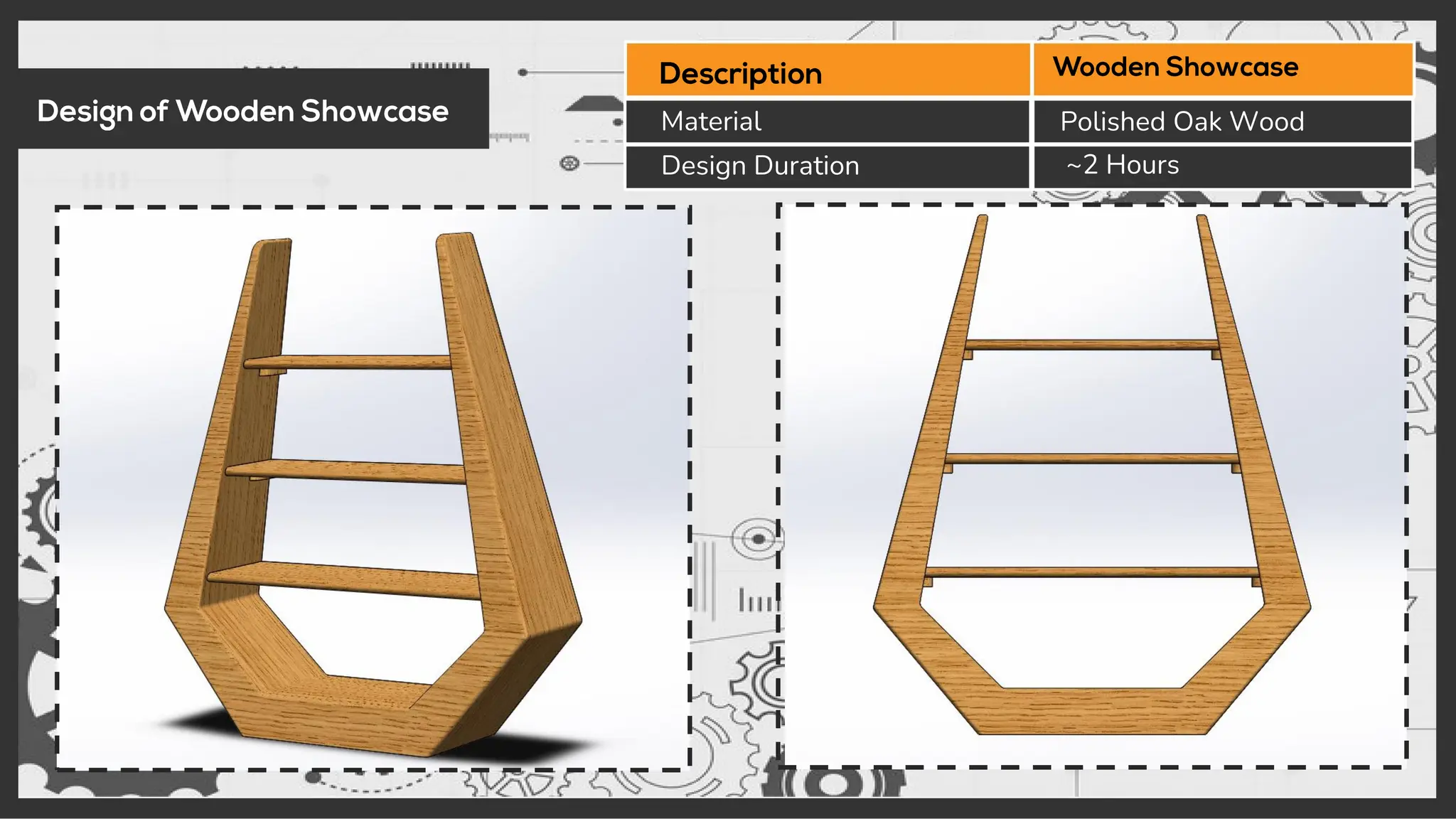 Material
Design Duration ~2 Hours
Polished Oak Wood
 