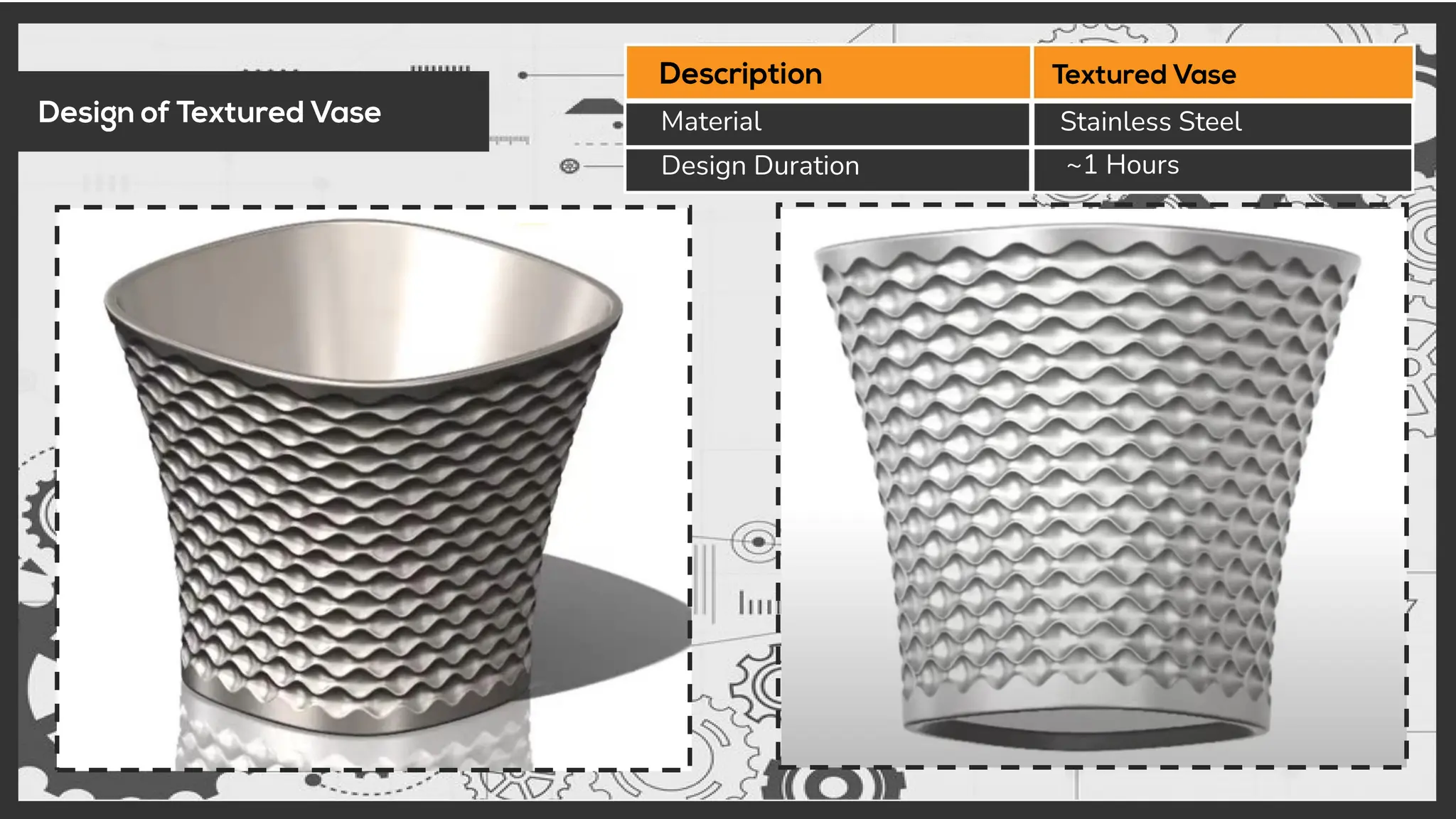 Material
Design Duration ~1 Hours
Stainless Steel
 