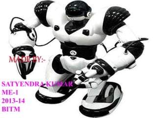 SATYENDRA KUMAR
ME-1
2013-14
BITM
 