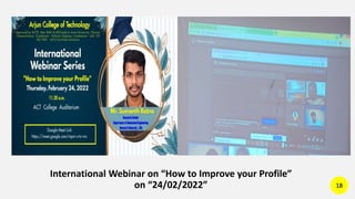 International Webinar on “How to Improve your Profile”
on “24/02/2022” 18
 
