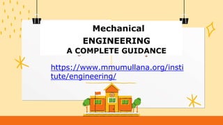 Mechanical
ENGINEERING
A COMPLETE GUIDANCE
https://www.mmumullana.org/insti
tute/engineering/
 