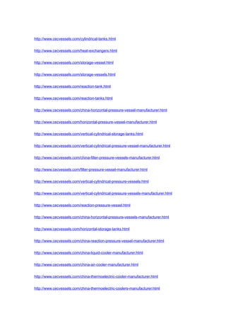 http://www.cecvessels.com/cylindrical-tanks.html
http://www.cecvessels.com/heat-exchangers.html
http://www.cecvessels.com/storage-vessel.html
http://www.cecvessels.com/storage-vessels.html
http://www.cecvessels.com/reaction-tank.html
http://www.cecvessels.com/reaction-tanks.html
http://www.cecvessels.com/china-horizontal-pressure-vessel-manufacturer.html
http://www.cecvessels.com/horizontal-pressure-vessel-manufacturer.html
http://www.cecvessels.com/vertical-cylindrical-storage-tanks.html
http://www.cecvessels.com/vertical-cylindrical-pressure-vessel-manufacturer.html
http://www.cecvessels.com/china-filter-pressure-vessels-manufacturer.html
http://www.cecvessels.com/filter-pressure-vessel-manufacturer.html
http://www.cecvessels.com/vertical-cylindrical-pressure-vessels.html
http://www.cecvessels.com/vertical-cylindrical-pressure-vessels-manufacturer.html
http://www.cecvessels.com/reaction-pressure-vessel.html
http://www.cecvessels.com/china-horizontal-pressure-vessels-manufacturer.html
http://www.cecvessels.com/horizontal-storage-tanks.html
http://www.cecvessels.com/china-reaction-pressure-vessel-manufacturer.html
http://www.cecvessels.com/china-liquid-cooler-manufacturer.html
http://www.cecvessels.com/china-air-cooler-manufacturer.html
http://www.cecvessels.com/china-thermoelectric-cooler-manufacturer.html
http://www.cecvessels.com/china-thermoelectric-coolers-manufacturer.html
 
