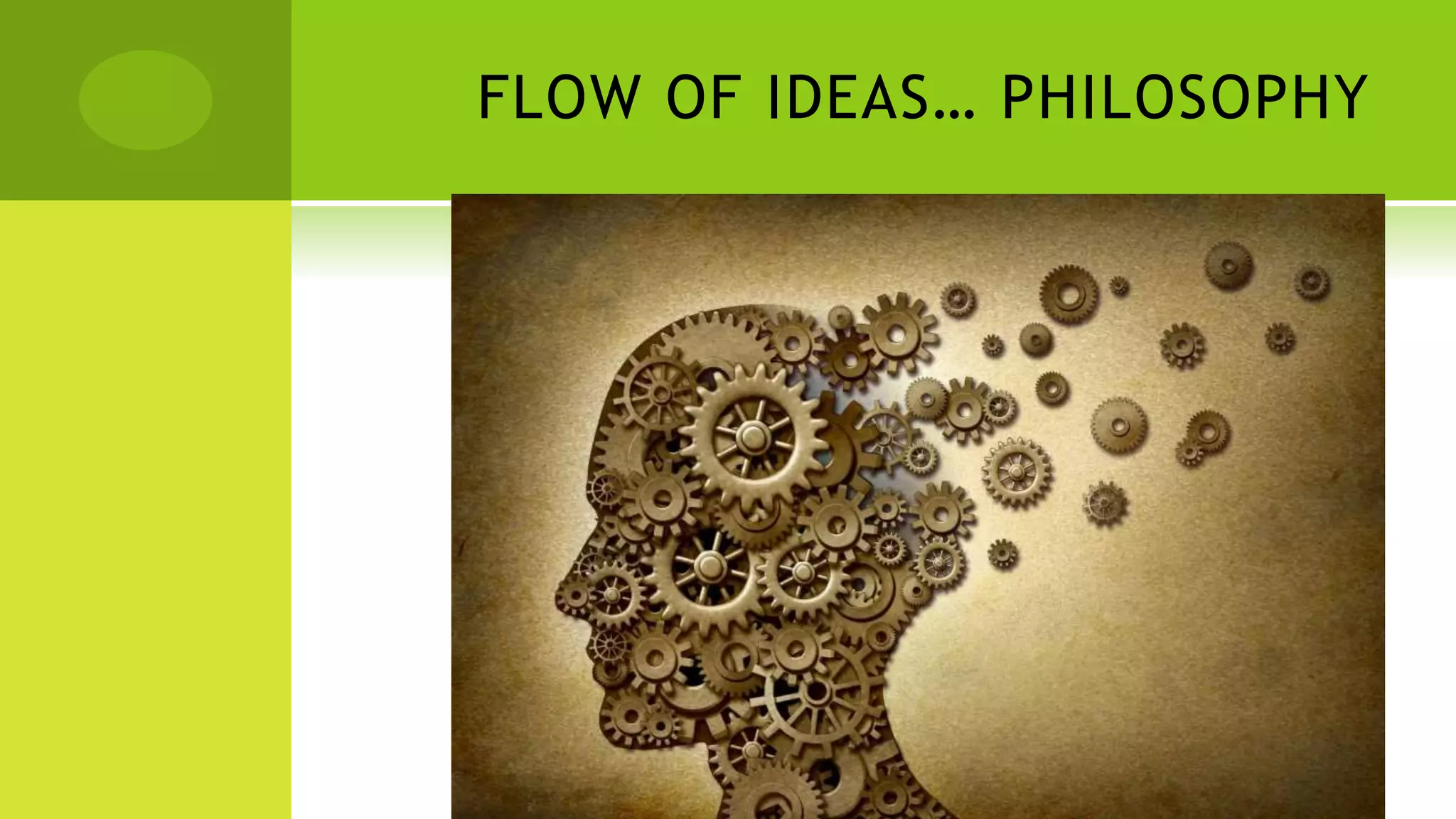 FLOW OF IDEAS… PHILOSOPHY
 