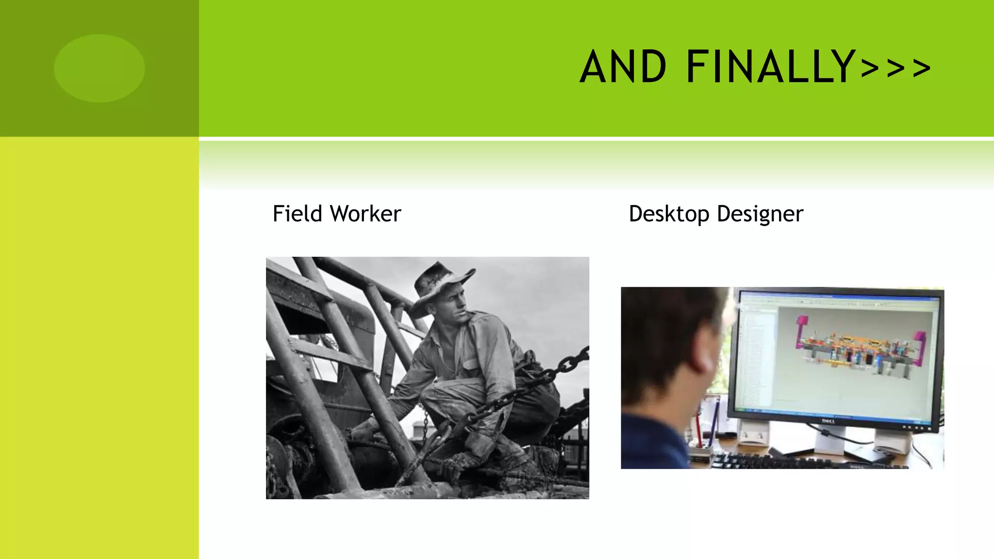 AND FINALLY>>>
Field Worker Desktop Designer
 