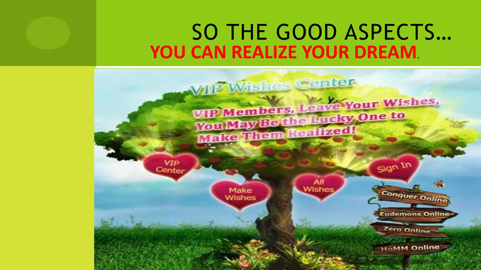 SO THE GOOD ASPECTS…
 YOU CAN REALIZE YOUR DREAM.
 