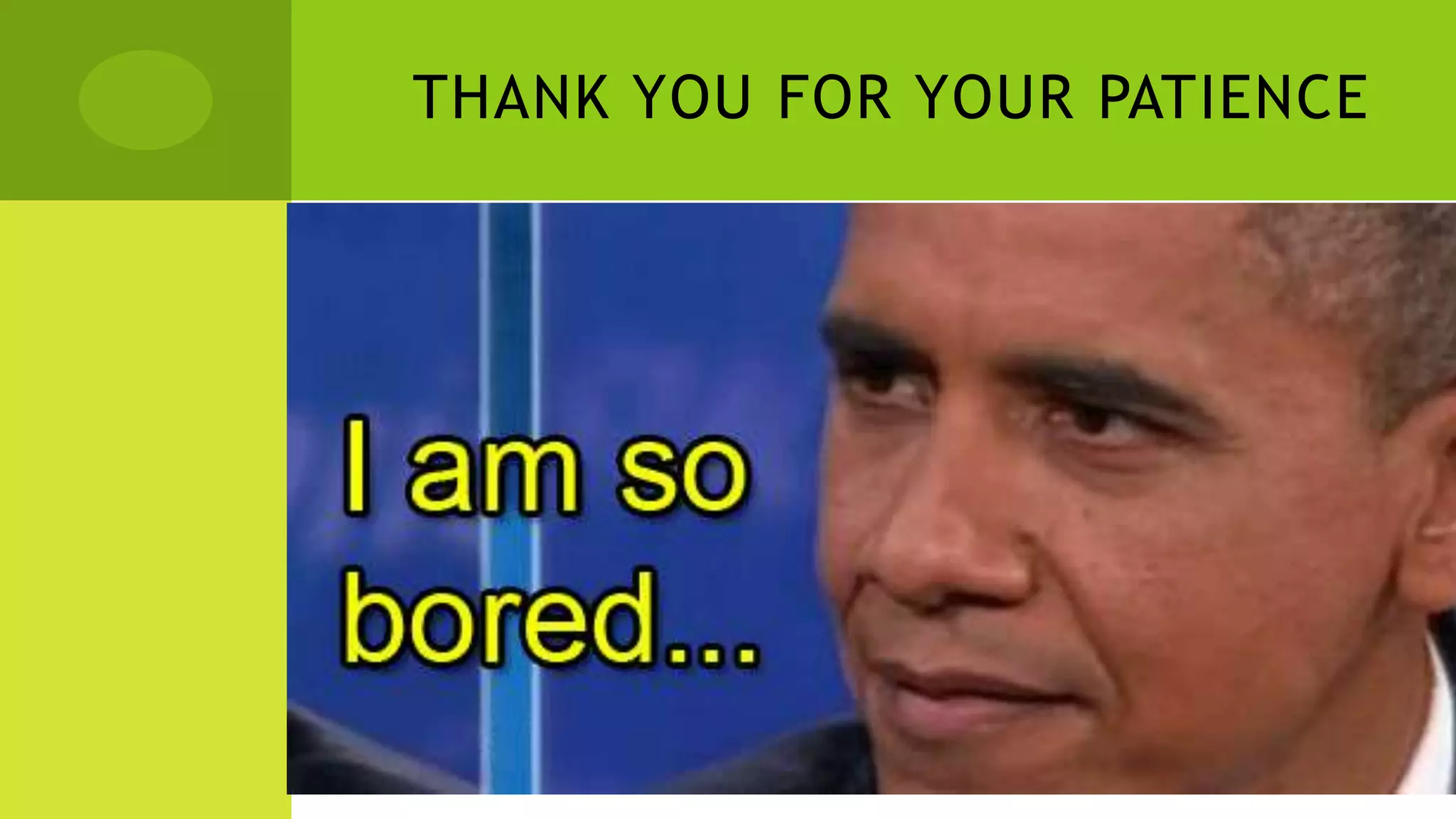 THANK YOU FOR YOUR PATIENCE
 