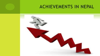 ACHIEVEMENTS IN NEPAL
 