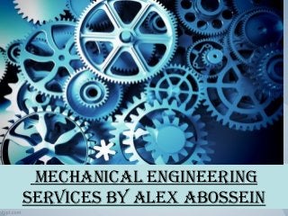  mechanical engineering 
services by alex abossein
 