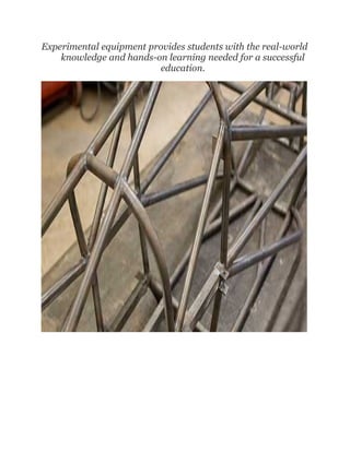 Experimental equipment provides students with the real-world
knowledge and hands-on learning needed for a successful
education.
 