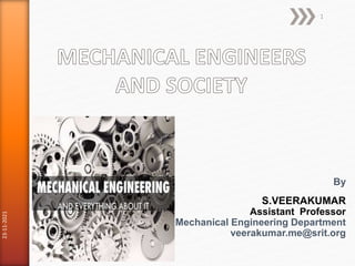 By
S.VEERAKUMAR
Assistant Professor
Mechanical Engineering Department
veerakumar.me@srit.org
23-11-2021
1
 
