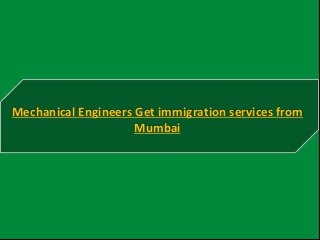 Mechanical Engineers Get immigration services from
Mumbai
 