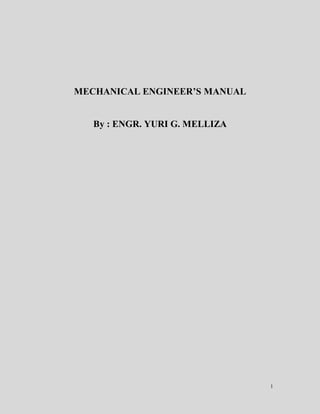 1
MECHANICAL ENGINEER’S MANUAL
By : ENGR. YURI G. MELLIZA
 