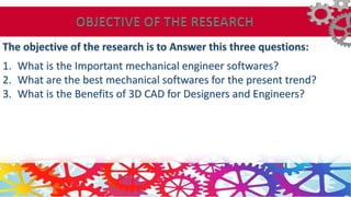 1. What is the Important mechanical engineer softwares?
2. What are the best mechanical softwares for the present trend?
3. What is the Benefits of 3D CAD for Designers and Engineers?
 