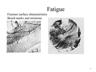 Fatigue
39
Fracture surface characteristics
Beach marks and striations
 