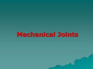 Mechanical Joints
 