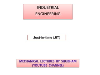 INDUSTRIAL
ENGINEERING
Just-in-time (JIT)
 
