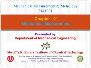 Presented by
Department of Mechanical Engineering
Chapter - 01
Mechanical Measurement
Mechanical Measurement & Metrology
2141901
 