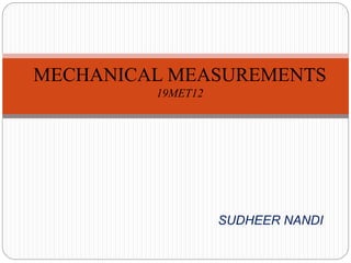 SUDHEER NANDI
MECHANICAL MEASUREMENTS
19MET12
 