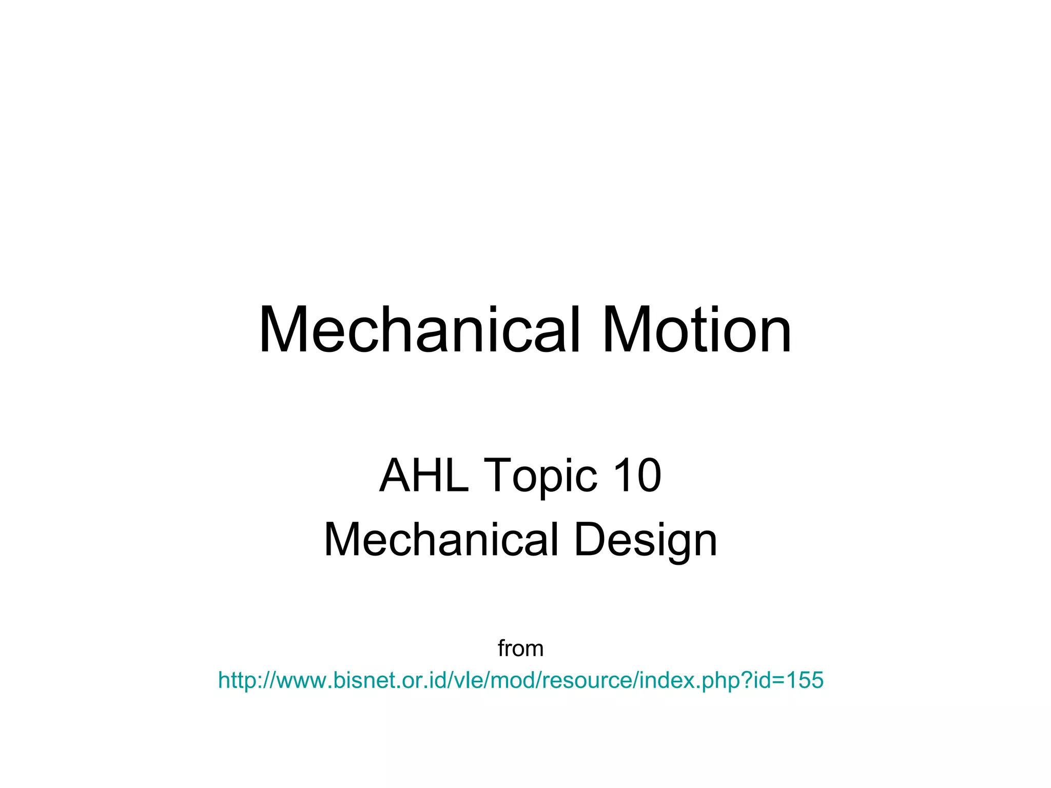 Mechanical Motion AHL Topic 10 Mechanical Design from http://www.bisnet.or.id/vle/mod/resource/index.php?id=155 