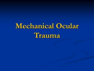 Mechanical Ocular
Trauma
 