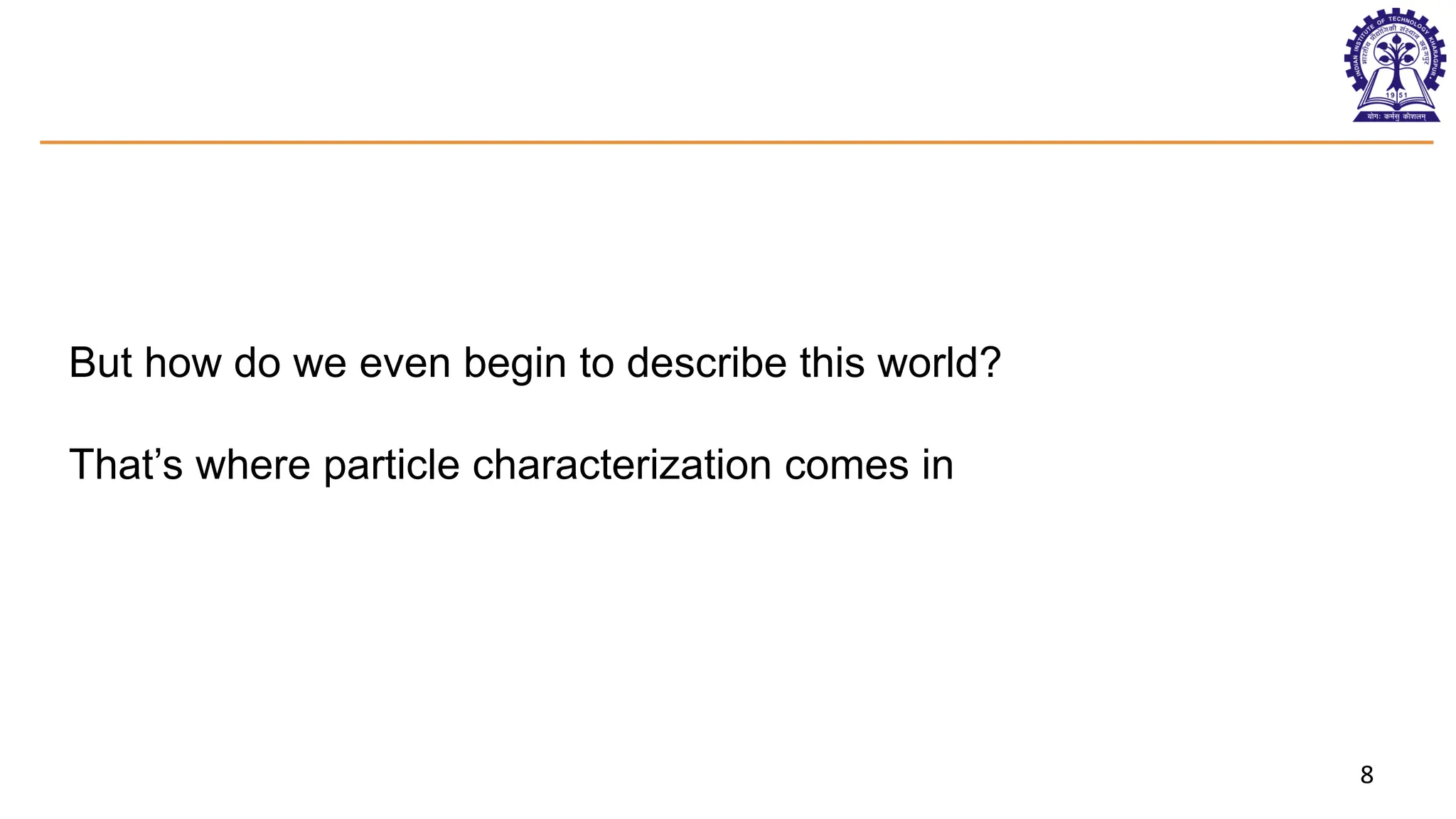 8
But how do we even begin to describe this world?
That’s where particle characterization comes in
 
