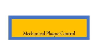 Mechanical Plaque Control
 