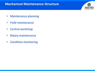 • Maintenance planning
• Field maintenance
• Central workshop
• Rotary maintenance
• Condition monitoring
Mechanical Maintenance Structure
 