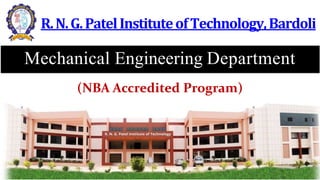 Mechanical Engineering Department
NBA (NBA Accredited Program)
R.N.G.PatelInstituteofTechnology,Bardoli
 