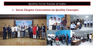 Quality Circle Forum of India
 Surat Chapter Convention on Quality Concepts
 