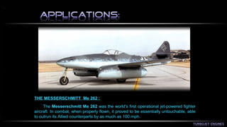 THE MESSERSCHMITT Me 262 : 
The Messerschmitt Me 262 was the world's first operational jet-powered fighter 
aircraft. In combat, when properly flown, it proved to be essentially untouchable, able 
to outrun its Allied counterparts by as much as 100 mph. 
 
