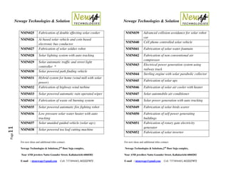Newage Technologies & Solution Newage Technologies & Solution
For new ideas and additional titles contact: For new ideas and additional titles contact:
Newage Technologies & Solutions,2nd
floor Suja complex, Newage Technologies & Solutions,2nd
floor Suja complex,
Near ANB jewelers Nattu Gounder Street, Kallakurichi-6060202 Near ANB jewellers Nattu Gounder Street, Kallakurichi-6060202
E-mail : ntsnewage@gmail.com Cell: 7373894403, 8122227872 E-mail : ntsnewage@gmail.com Cell: 7373894403, 8122227872
Page11
NMN025 Fabrication of double effecting solar cooker
NMN026 Ai based solar vehicle and coin based
electronic bus conductor
NMN027 Fabrication of solar soldier robot
NMN028 Solar lighting system with auto tracking
NMN029 Solar automatic traffic and street light
controller *
NMN030 Solar powered path finding vehicle
NMN031 Hybrid system for home (wind mill with solar
power)
NMN032 Fabrication of highway wind turbine
NMN033 Solar powered automatic rain operated wiper
NMN034 Fabrication of waste oil burning system
NMN035 Solar powered automatic fire fighting robot
NMN036 Low pressure solar water heater with auto
tracking
NMN037 Solar unaided guided vehicle (solar ugv)
NMN038 Solar powered tea leaf cutting machine
NMN039 Advanced collision avoidance for solar robot
car
NMN040 Cell phone controlled solar vehicle
NMN041 Fabrication of solar water fountain
NMN042 Fabrication of non conventional air
compressor
NMN043 Electrical power generation system using
railway track
NMN044 Sterling engine with solar parabolic collector
NMN045 Fabrication of solar ups
NMN046 Fabrication of solar air cooler with heater
NMN047 Solar automobile air conditioner
NMN048 Solar power generation with auto tracking
NMN049 Fabrication of solar birds scarer
NMN050 Fabrication of self power generating
buildings
NMN051 Fabrication of rotary gate electricity
generator
NMN052 Fabrication of solar inverter
 