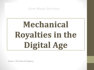 Mechanical
Royalties in the
Digital Age
Source: The Harry Fox Agency
 