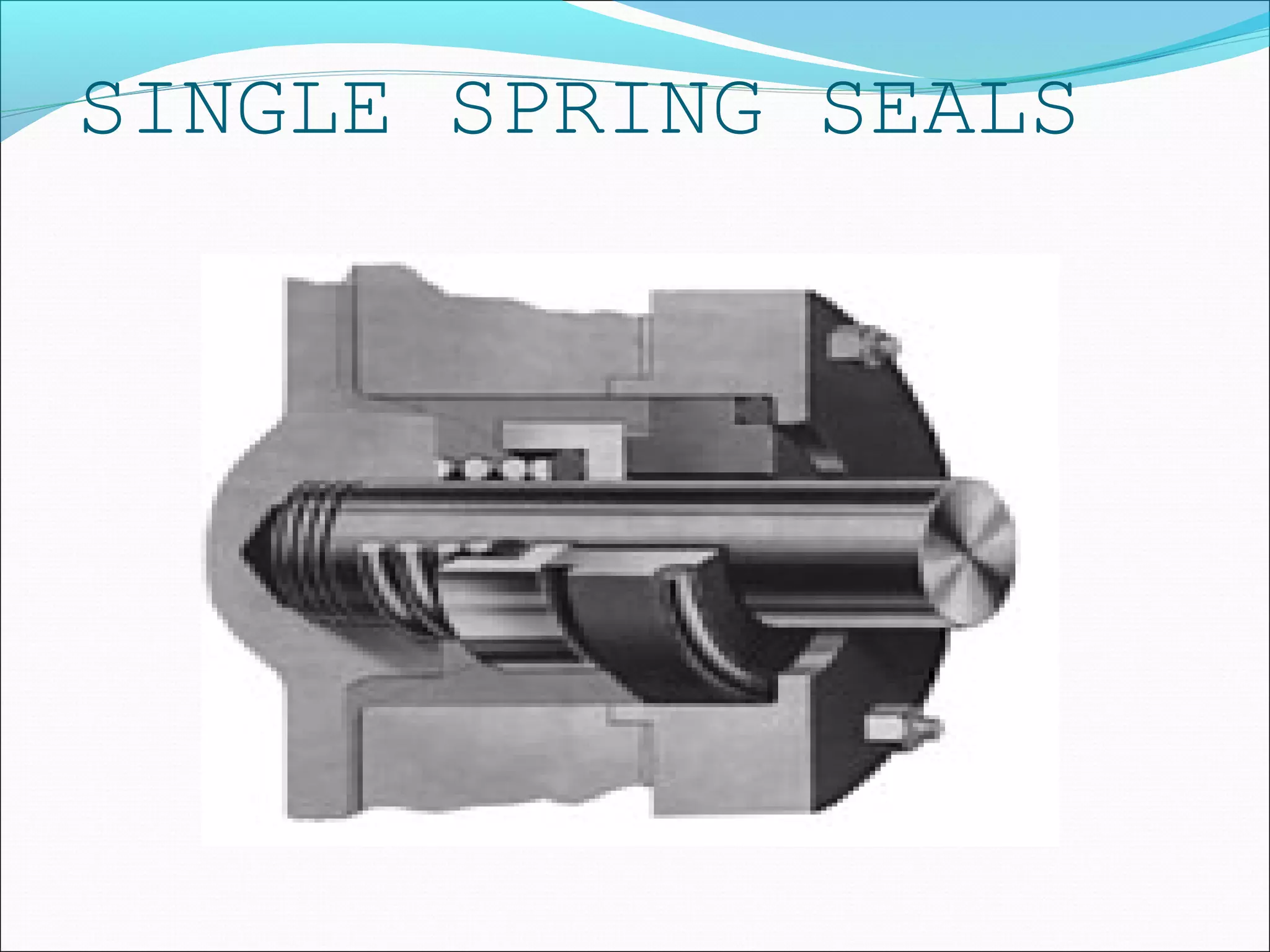 SINGLE SPRING SEALS
 