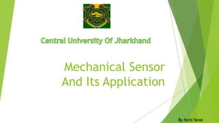 Mechanical Sensor 
And Its Application 
By farzi faraz 
 