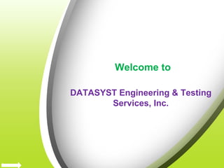 Welcome to
DATASYST Engineering & Testing
Services, Inc.
 